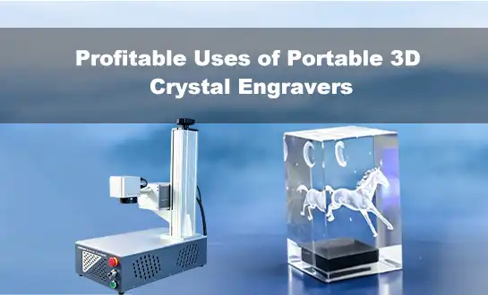 Profitable Uses of Portable 3D Crystal Engravers